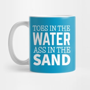 TOES IN THE WATER ASS IN THE SAND Mug